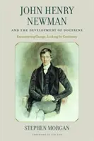 John Henry Newman és a tanítás fejlődése: A változással való találkozás, a folytonosság keresése - John Henry Newman and the Development of Doctrine: Encountering Change, Looking for Continuity