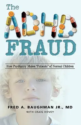 Az ADHD csalás: Hogyan csinál a pszichiátria normális gyerekekből betegeket? - The ADHD Fraud: How Psychiatry Makes Patients of Normal Children