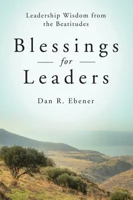 Áldás a vezetőknek: Vezetői bölcsesség a boldogságokból - Blessings for Leaders: Leadership Wisdom from the Beatitudes