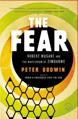 A félelem: Robert Mugabe és Zimbabwe mártíromsága - The Fear: Robert Mugabe and the Martyrdom of Zimbabwe