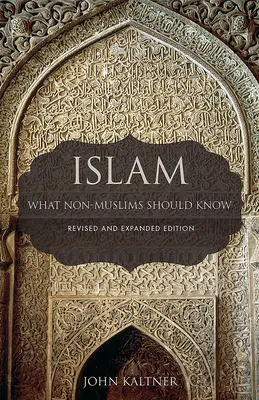 Az iszlám: Amit a nem muszlimoknak tudniuk kell, átdolgozott és bővített kiadás - Islam: What Non-Muslims Should Know, Revised & Expanded Edition