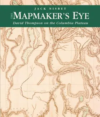 A térképkészítő szeme: David Thompson a Columbia-fennsíkon - The Mapmaker's Eye: David Thompson on the Columbia Plateau