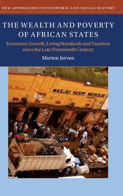 Az afrikai államok gazdagsága és szegénysége: Gazdasági növekedés, életszínvonal és adózás a tizenkilencedik század vége óta - The Wealth and Poverty of African States: Economic Growth, Living Standards and Taxation Since the Late Nineteenth Century