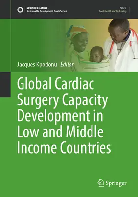 Globális szívsebészeti kapacitásfejlesztés az alacsony és közepes jövedelmű országokban - Global Cardiac Surgery Capacity Development in Low and Middle Income Countries