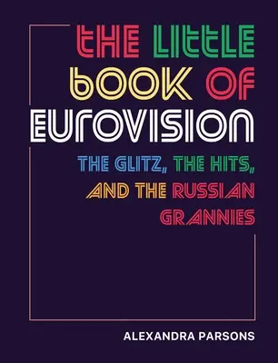 Az Eurovízió kis könyve: A csillogás, a slágerek és az orosz nagyik - The Little Book of Eurovision: The Glitz, the Hits, and the Russian Grannies