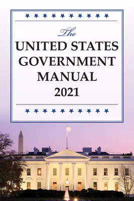 The United States Government Manual 2021