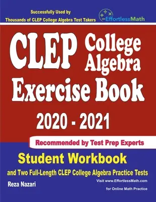 CLEP College Algebra gyakorlókönyv 2020-2021: Student Workbook and Two Full-Length CLEP College Algebra Practice Tests: Student Workbook and Two Full-Length CLEP College Algebra Practice Tests - CLEP College Algebra Exercise Book 2020-2021: Student Workbook and Two Full-Length CLEP College Algebra Practice Tests