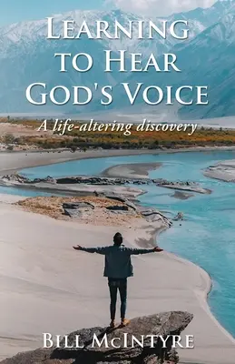 Megtanulni meghallani Isten hangját: Egy életre szóló felfedezés - Learning to Hear God's Voice: A Life-Altering Discovery