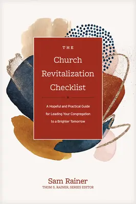 Az egyházi revitalizáció ellenőrző listája: Reményteli és gyakorlati útmutató a gyülekezetének egy szebb jövő felé való vezetéséhez - The Church Revitalization Checklist: A Hopeful and Practical Guide for Leading Your Congregation to a Brighter Tomorrow