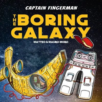 Fingerman kapitány: Az unalmas galaxis - Captain Fingerman: The Boring Galaxy