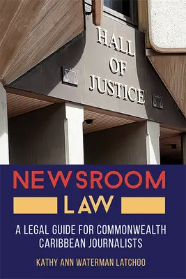 Newsroom Law: Karib-térségbeli újságírók jogi útmutatója - Newsroom Law: A Legal Guide for Commonwealth Caribbean Journalists