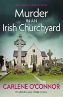 Gyilkosság egy ír templomkertben - Egy addiktív, hangulatos falusi krimi - Murder in an Irish Churchyard - An addictive cosy village mystery