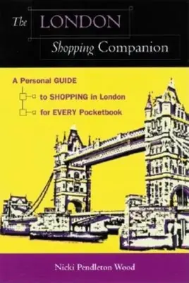 The London Shopping Companion: Személyes útmutató a londoni vásárláshoz minden pénztárcának - The London Shopping Companion: A Personal Guide to Shopping in London for Every Pocketbook