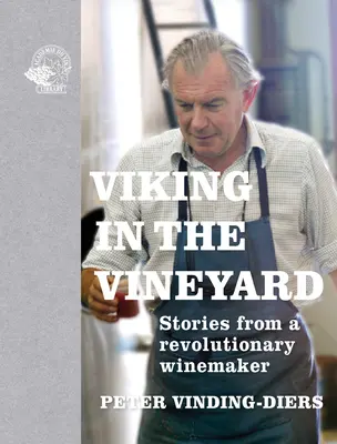 Viking a szőlőskertben: Történetek egy forradalmár borásztól - Viking in the Vineyard: Stories from a Revolutionary Winemaker