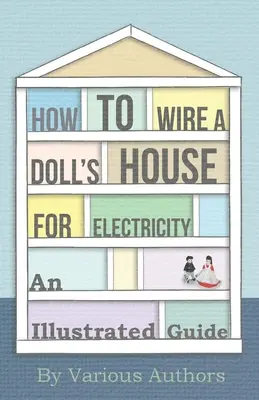 Hogyan kell egy babaházat villamosítani - Egy illusztrált útmutató - How to Wire a Doll's House for Electricity - An Illustrated Guide