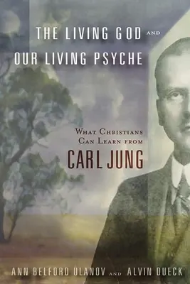 Az élő Isten és a mi élő pszichénk: Mit tanulhatnak a keresztények Carl Jungtól - The Living God and Our Living Psyche: What Christians Can Learn from Carl Jung