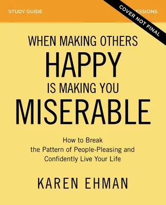 Amikor mások boldoggá tétele nyomorulttá tesz téged Tanulmányi útmutató plusz streaming videó: Hogyan szakítsd meg az emberek kedvében járást, és élj magabiztosan! - When Making Others Happy Is Making You Miserable Study Guide Plus Streaming Video: How to Break the Pattern of People Pleasing and Confidently Live Yo