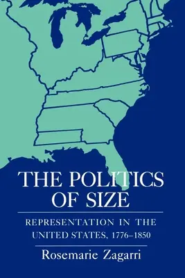 A méret politikája: Képviselet az Egyesült Államokban, 1776-1850 - The Politics of Size: Representation in the United States, 1776-1850