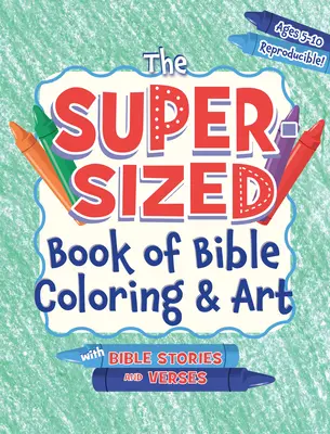 A szuper méretű bibliai színező és művészeti könyv: Bibliai történetekkel és versekkel, 5-10 éveseknek - The Super-Sized Book of Bible Coloring and Art: With Bible Stories and Verses, Ages 5-10