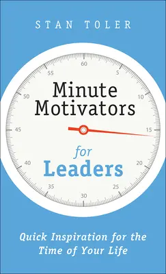 Percnyi motivátorok vezetőknek: Gyors inspiráció életed idejére - Minute Motivators for Leaders: Quick Inspiration for the Time of Your Life