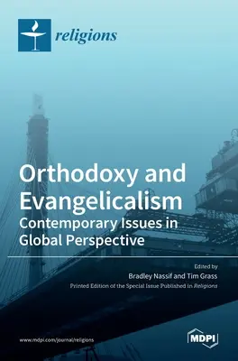 Ortodoxia és evangélikusság: Kortárs kérdések globális perspektívában: Kortárs kérdések globális perspektívában - Orthodoxy and Evangelicalism: Contemporary Issues in Global Perspective: Contemporary Issues in Global Perspective