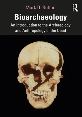 Bioarcheológia: Bevezetés a halottak régészetébe és antropológiájába - Bioarchaeology: An Introduction to the Archaeology and Anthropology of the Dead