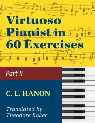 Virtuóz zongorista 60 gyakorlatban - 2. könyv: Schirmer Klasszikusok könyvtára 1072. kötet Zongoratechnika - Virtuoso Pianist in 60 Exercises - Book 2: Schirmer Library of Classics Volume 1072 Piano Technique