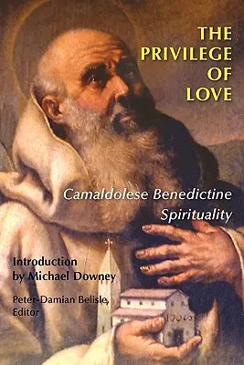 A szerelem kiváltsága: Kamalduli bencés lelkiség - The Privilege of Love: Camaldolese Benedictine Spirituality