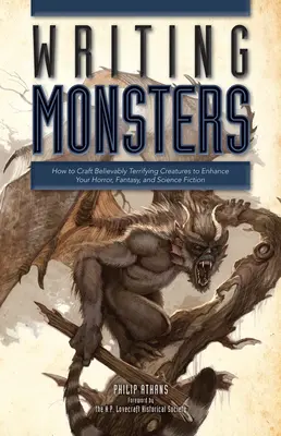 Szörnyek írása: How to Craft Believably Terrifying Creatures to Enhance Your Horror, Fantasy, an D Science Fiction - Writing Monsters: How to Craft Believably Terrifying Creatures to Enhance Your Horror, Fantasy, an D Science Fiction