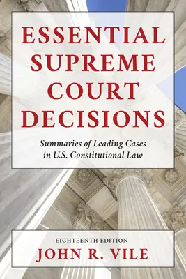 Essential Supreme Court Decisions: Az amerikai alkotmányjog vezető eseteinek összefoglalói - Essential Supreme Court Decisions: Summaries of Leading Cases in U.S. Constitutional Law