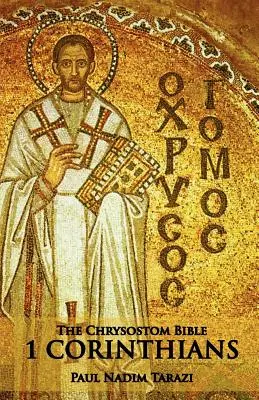 A Chrysostomus Biblia - 1 Korinthusbeliekhez: A Commentary - The Chrysostom Bible - 1 Corinthians: A Commentary