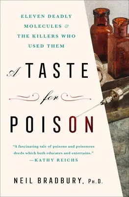 A méreg íze: Tizenegy halálos molekula és az őket használó gyilkosok - A Taste for Poison: Eleven Deadly Molecules and the Killers Who Used Them