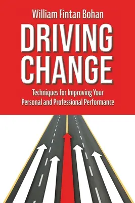 Változás ösztönzése: Technikák a személyes és szakmai teljesítmény javításához - Driving Change: Techniques for improving your personal and professional performance