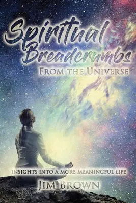 Spirituális kenyérmorzsák az univerzumból - Spiritual Breadcrumbs from the Universe