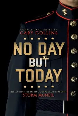 Kein Tag außer heute: Überlegungen von Marine Corps Staff Sergeant Storm McNeil - No Day But Today: Reflections of Marine Corps Staff Sergeant Storm McNeil