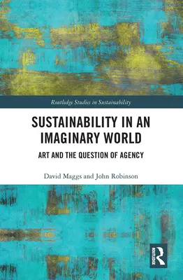 Fenntarthatóság egy képzeletbeli világban: A művészet és az ügynökség kérdése - Sustainability in an Imaginary World: Art and the Question of Agency