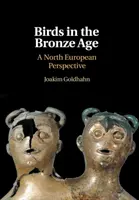 Madarak a bronzkorban: A North European Perspective - Birds in the Bronze Age: A North European Perspective