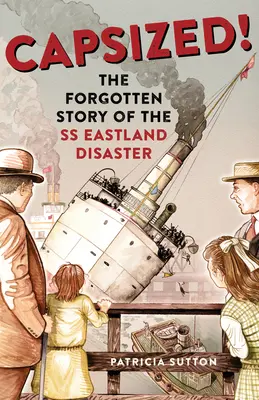 Felborult!: Az SS Eastland katasztrófájának elfeledett története - Capsized!: The Forgotten Story of the SS Eastland Disaster