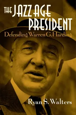 A dzsesszkorszak elnöke: Warren G. Harding védelme - The Jazz Age President: Defending Warren G. Harding