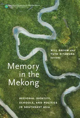 Emlékezet a Mekongban: Regionális identitás, iskolák és politika Délkelet-Ázsiában - Memory in the Mekong: Regional Identity, Schools, and Politics in Southeast Asia