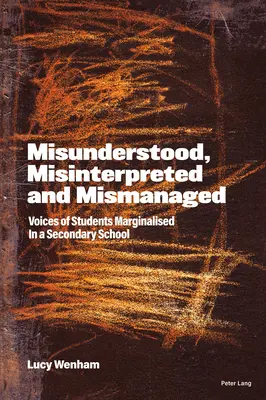 Félreértett, félreértelmezett és rosszul kezelt; a középiskolában marginalizált diákok hangjai - Misunderstood, Misinterpreted and Mismanaged; Voices of Students marginalised in a Secondary School