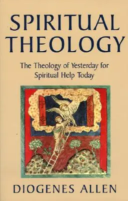 Spirituális teológia: A tegnap teológiája a mai lelki segítségért - Spiritual Theology: The Theology of Yesterday for Spiritual Help Today