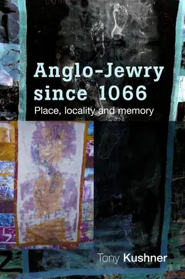 Angol-zsidóság 1066 óta: hely, lokalitás és emlékezet - Anglo-Jewry Since 1066: Place, Locality and Memory