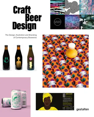 Craft Beer Design: A kortárs sörfőzdék formatervezése, illusztrációja és márkaépítése - Craft Beer Design: The Design, Illustration and Branding of Contemporary Breweries