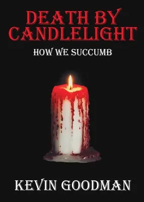 Halál gyertyafénynél: Hogyan adjuk meg magunkat? - Death By Candlelight: How We Succumb