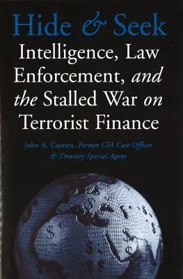 Bújócska: A hírszerzés, a bűnüldözés és a terrorizmus finanszírozása elleni megrekedt háború - Hide and Seek: Intelligence, Law Enforcement, and the Stalled War on Terrorist Finance