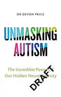 Az autizmus leleplezése - A rejtett neurodiverzitás felvállalásának ereje - Unmasking Autism - The Power of Embracing Our Hidden Neurodiversity