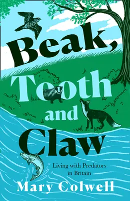 Csőr, fog és karom: Miért kell együtt élnünk a ragadozókkal - Beak, Tooth and Claw: Why We Must Live with Predators