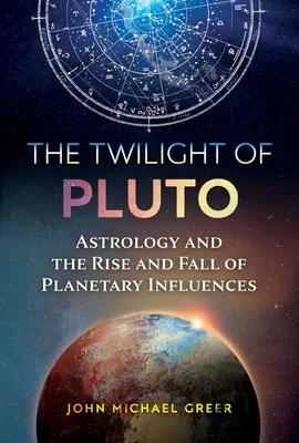 A Plútó alkonya: Asztrológia és a bolygóhatások felemelkedése és bukása - The Twilight of Pluto: Astrology and the Rise and Fall of Planetary Influences