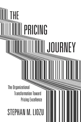 Az árképzés útja: A szervezeti átalakulás az árképzési kiválóság irányába - The Pricing Journey: The Organizational Transformation Toward Pricing Excellence